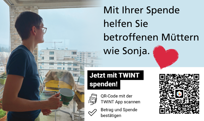 Sonja W. blickt aus dem Fenster und hält eine Tasse in der Hand. Neben dem Foto steht Text: "Mit Ihrer Spende helfen Sie betroffenen Müttern wie Sonja." Darunter ein rotes Herz und ein QR-Code für TWINT-Spenden. 