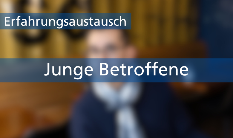 Zwei Textbanner über einem verschwommenen Bild einer Person: Erfahrungsaustausch: Junge Betroffene